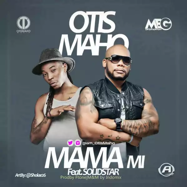Otis Maho - Mama Mi Ft. SolidStar